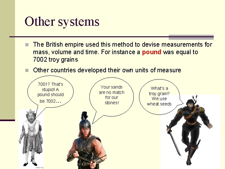 Other systems n The British empire used this method to devise measurements for mass,