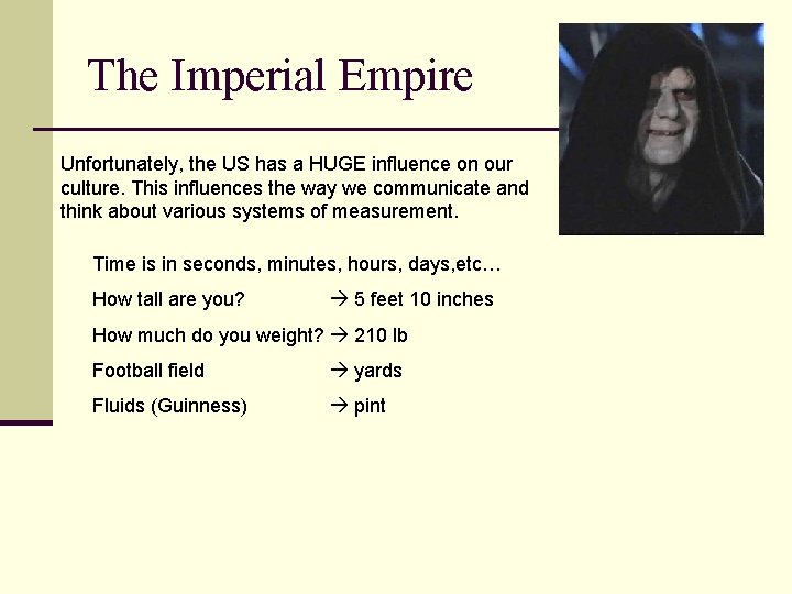 The Imperial Empire Unfortunately, the US has a HUGE influence on our culture. This