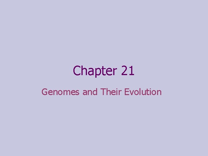 Chapter 21 Genomes and Their Evolution 