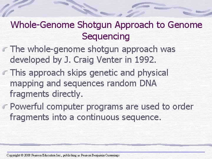 Whole-Genome Shotgun Approach to Genome Sequencing The whole-genome shotgun approach was developed by J.