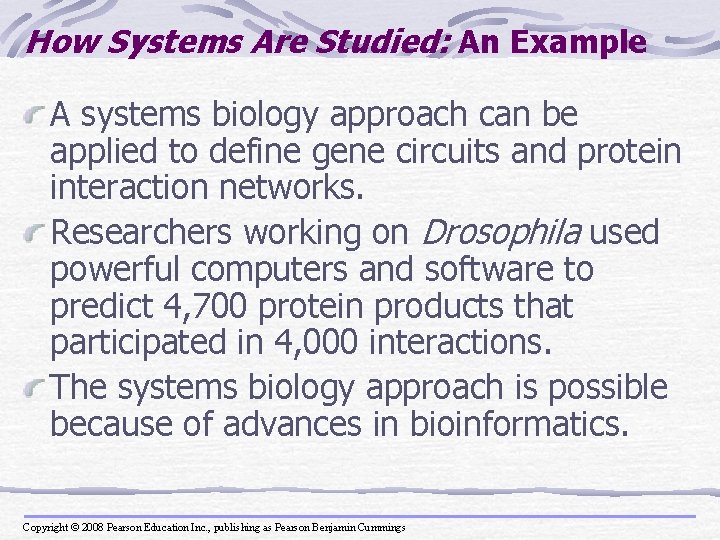 How Systems Are Studied: An Example A systems biology approach can be applied to