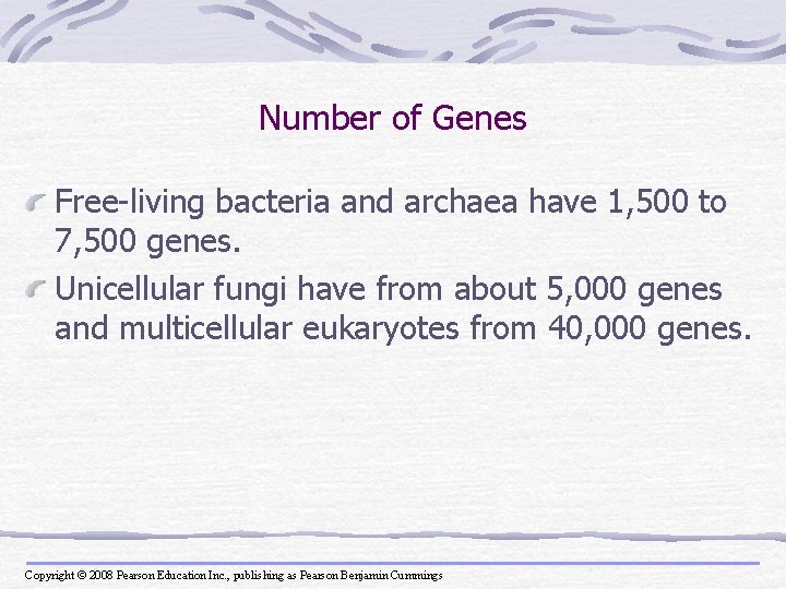 Number of Genes Free-living bacteria and archaea have 1, 500 to 7, 500 genes.