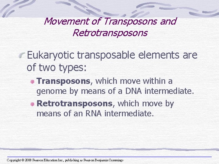 Movement of Transposons and Retrotransposons Eukaryotic transposable elements are of two types: Transposons, which