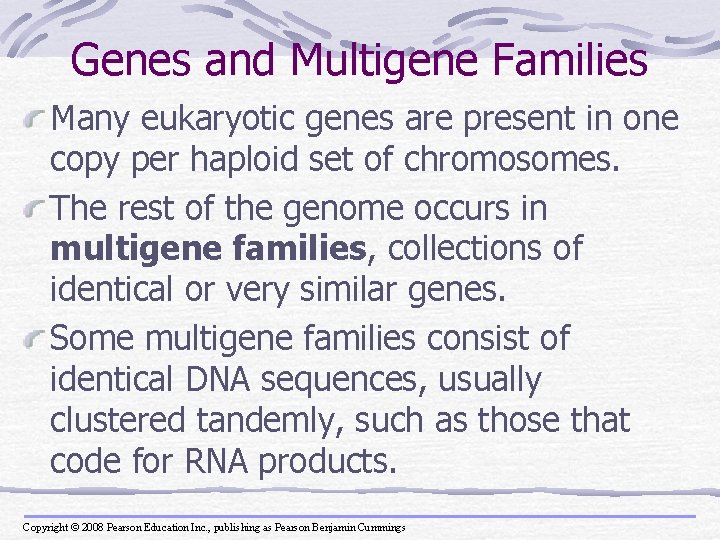 Genes and Multigene Families Many eukaryotic genes are present in one copy per haploid