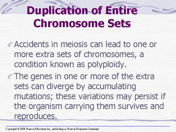 Duplication of Entire Chromosome Sets Accidents in meiosis can lead to one or more