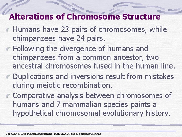 Alterations of Chromosome Structure Humans have 23 pairs of chromosomes, while chimpanzees have 24