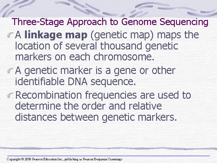 Three-Stage Approach to Genome Sequencing A linkage map (genetic map) maps the location of
