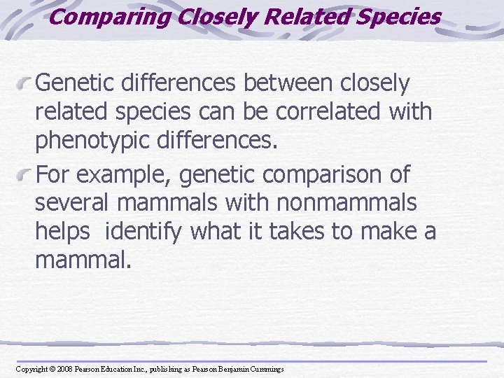 Comparing Closely Related Species Genetic differences between closely related species can be correlated with