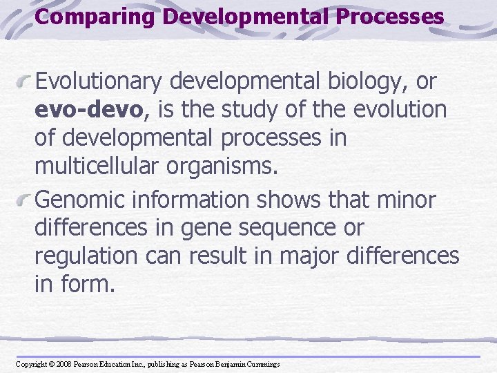 Comparing Developmental Processes Evolutionary developmental biology, or evo-devo, is the study of the evolution