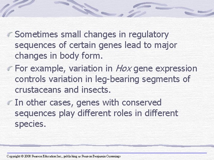 Sometimes small changes in regulatory sequences of certain genes lead to major changes in