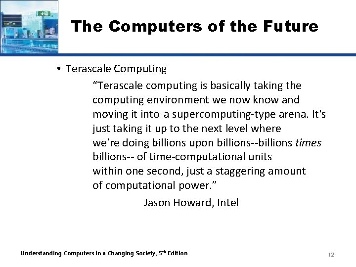The Computers of the Future • Terascale Computing “Terascale computing is basically taking the
