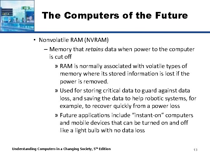 The Computers of the Future • Nonvolatile RAM (NVRAM) – Memory that retains data