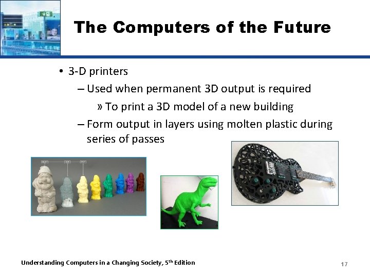 The Computers of the Future • 3 -D printers – Used when permanent 3