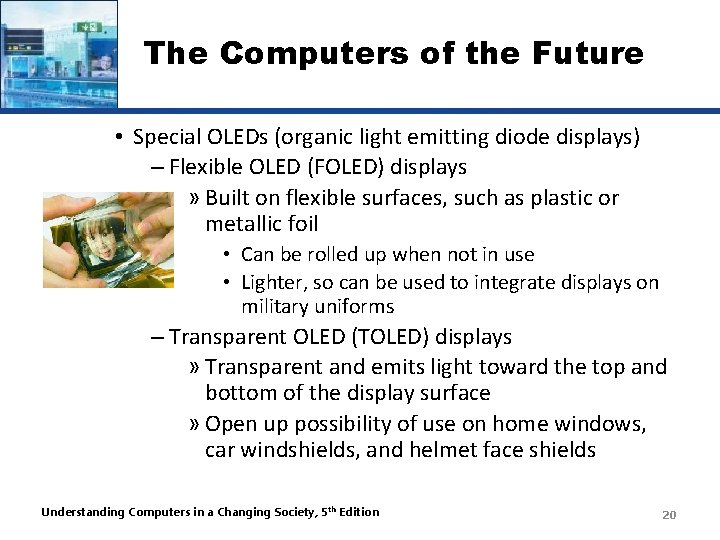 The Computers of the Future • Special OLEDs (organic light emitting diode displays) –