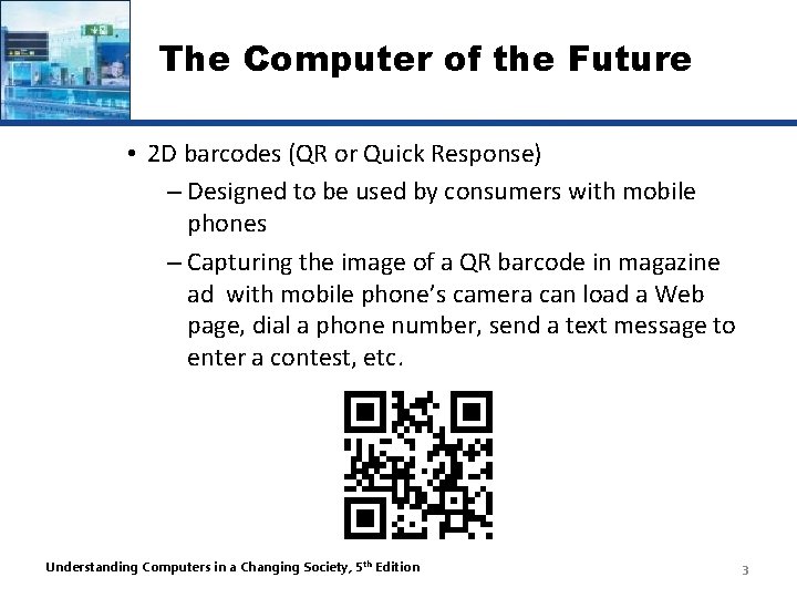 The Computer of the Future • 2 D barcodes (QR or Quick Response) –