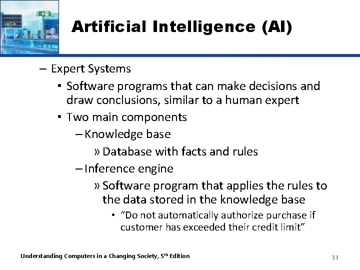 Artificial Intelligence (AI) – Expert Systems • Software programs that can make decisions and