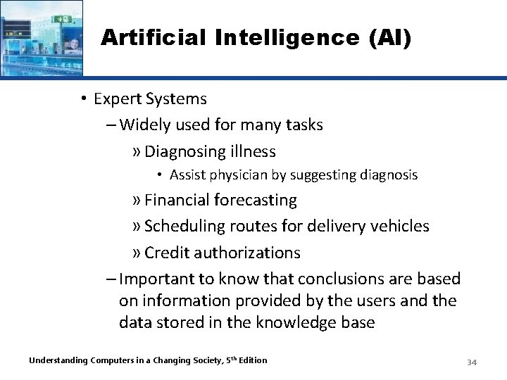 Artificial Intelligence (AI) • Expert Systems – Widely used for many tasks » Diagnosing
