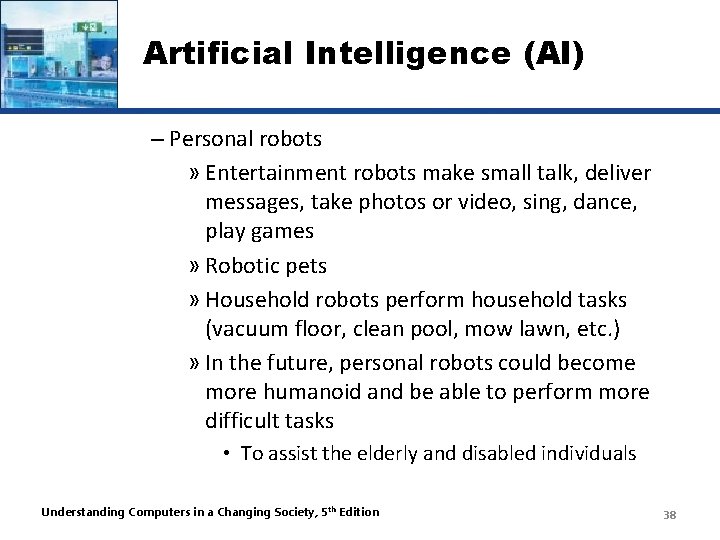 Artificial Intelligence (AI) – Personal robots » Entertainment robots make small talk, deliver messages,