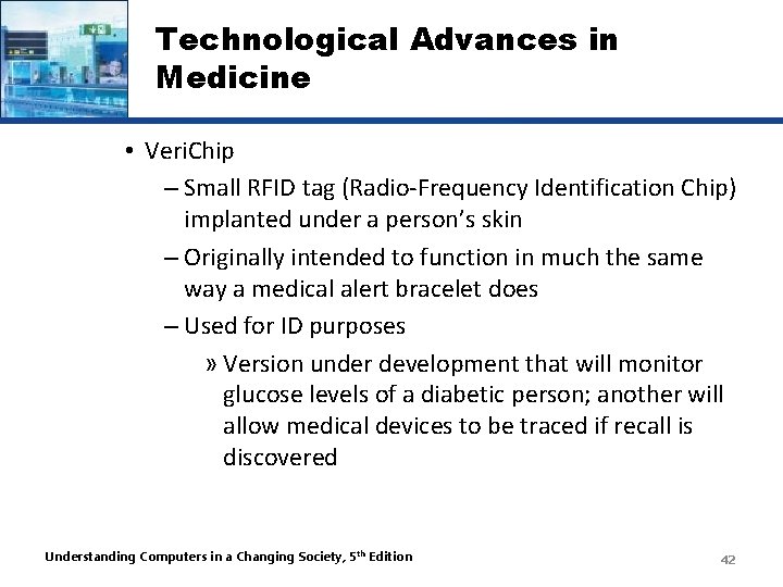 Technological Advances in Medicine • Veri. Chip – Small RFID tag (Radio-Frequency Identification Chip)