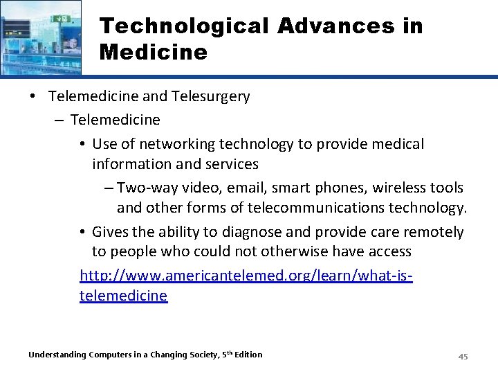 Technological Advances in Medicine • Telemedicine and Telesurgery – Telemedicine • Use of networking