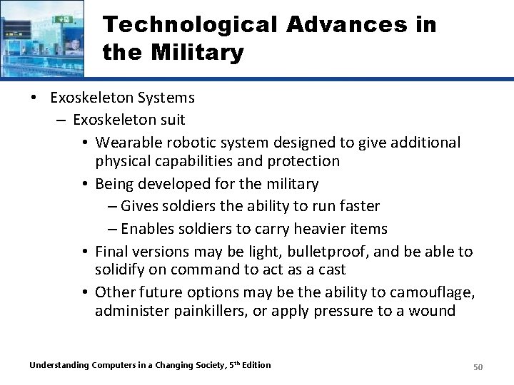 Technological Advances in the Military • Exoskeleton Systems – Exoskeleton suit • Wearable robotic