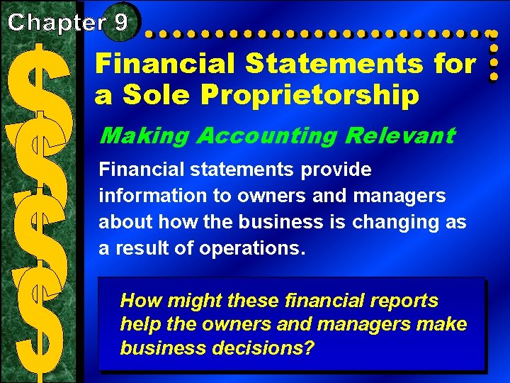 Financial Statements for a Sole Proprietorship Making Accounting Relevant Financial statements provide information to
