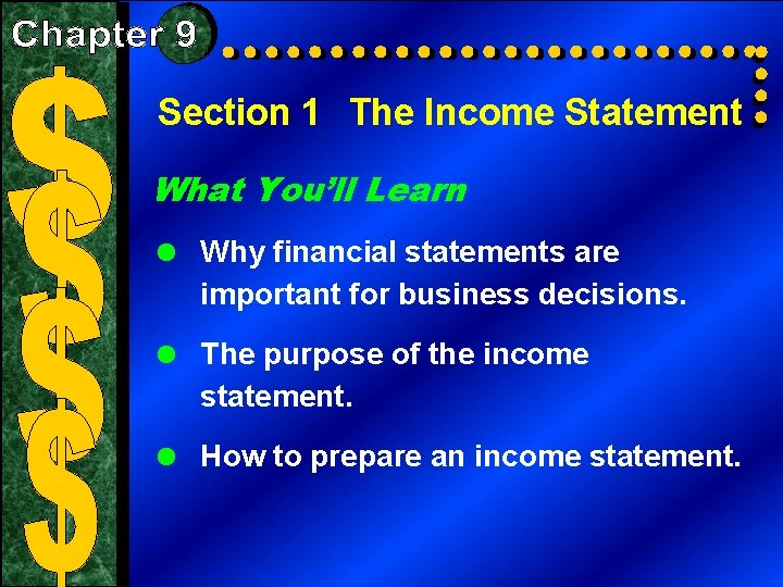 Section 1 The Income Statement What You’ll Learn = Why financial statements are important