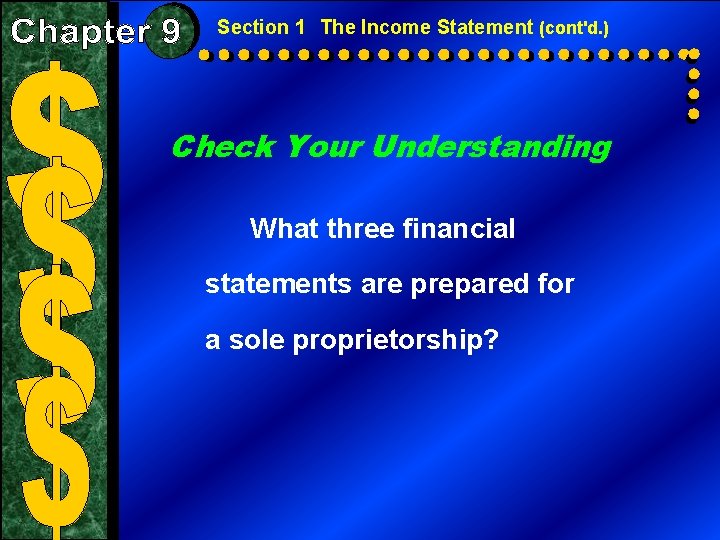 Section 1 The Income Statement (cont'd. ) Check Your Understanding What three financial statements