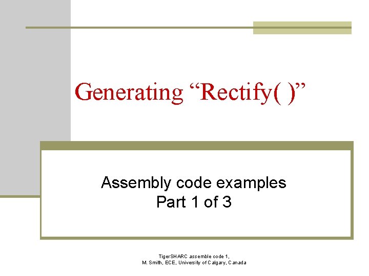 Generating “Rectify( )” Assembly code examples Part 1 of 3 Tiger. SHARC assemble code