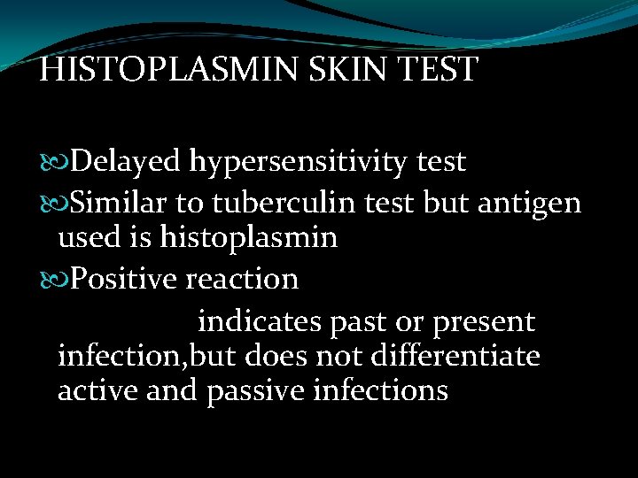 HISTOPLASMIN SKIN TEST Delayed hypersensitivity test Similar to tuberculin test but antigen used is