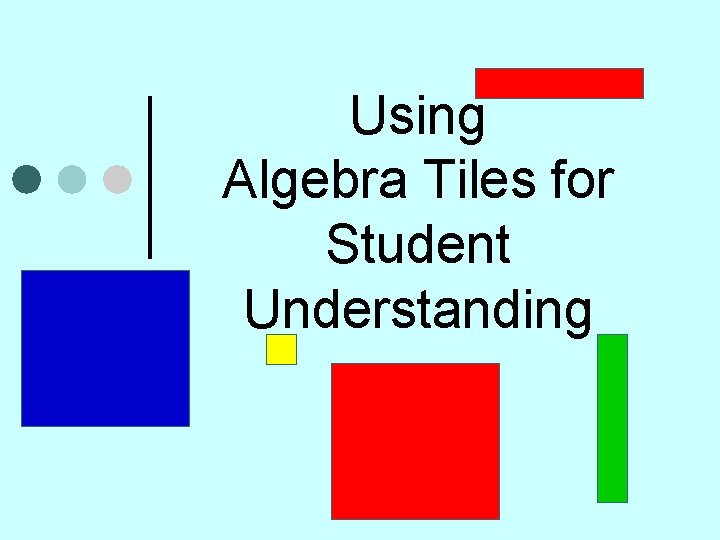 Using Algebra Tiles for Student Understanding 