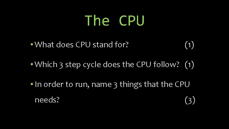 The CPU • What does CPU stand for? (1) • Which 3 step cycle