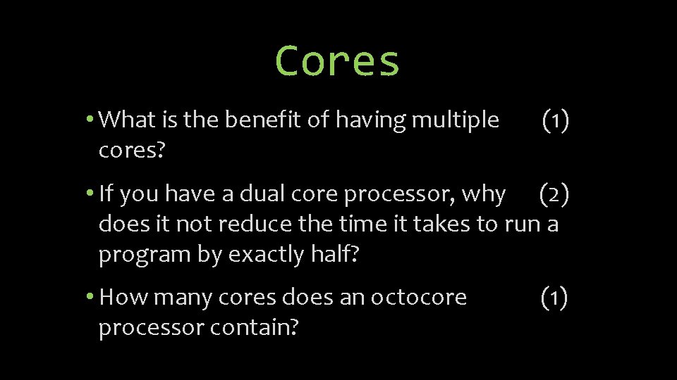 Cores • What is the benefit of having multiple cores? (1) • If you