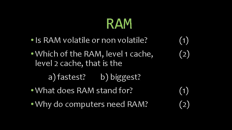RAM • Is RAM volatile or non volatile? (1) • Which of the RAM,