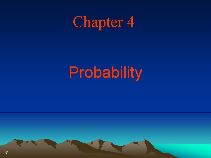 Chapter 4 Probability © 