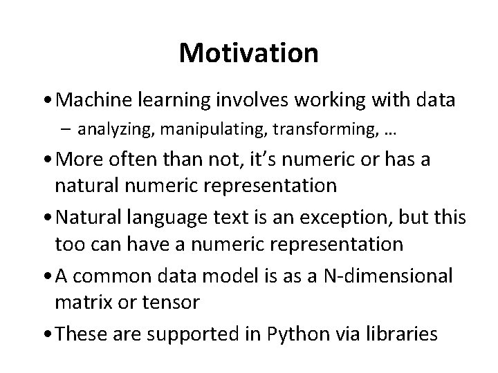 Motivation • Machine learning involves working with data – analyzing, manipulating, transforming, … •