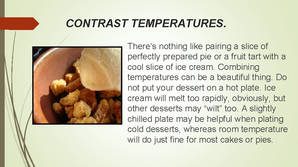 CONTRAST TEMPERATURES. There’s nothing like pairing a slice of perfectly prepared pie or a