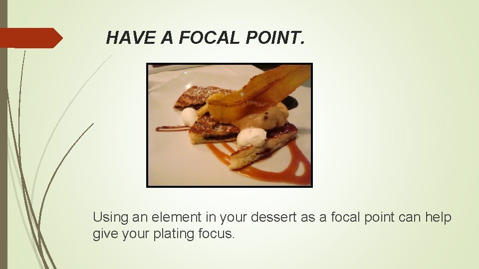 HAVE A FOCAL POINT. Using an element in your dessert as a focal point