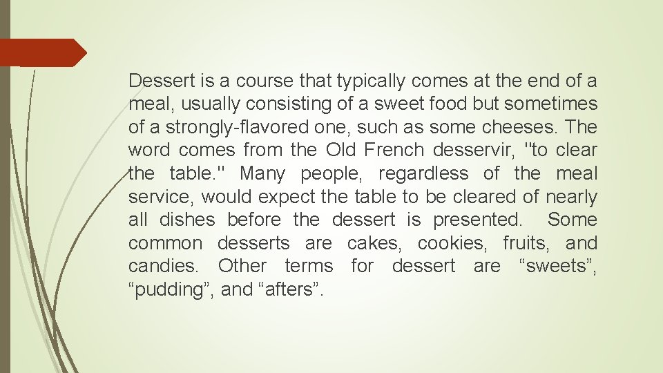 Dessert is a course that typically comes at the end of a meal, usually