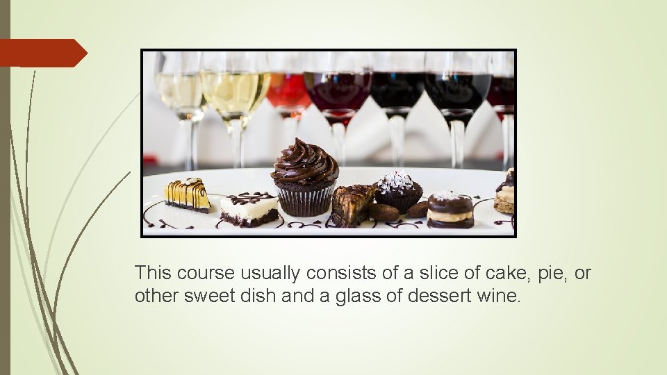 This course usually consists of a slice of cake, pie, or other sweet dish