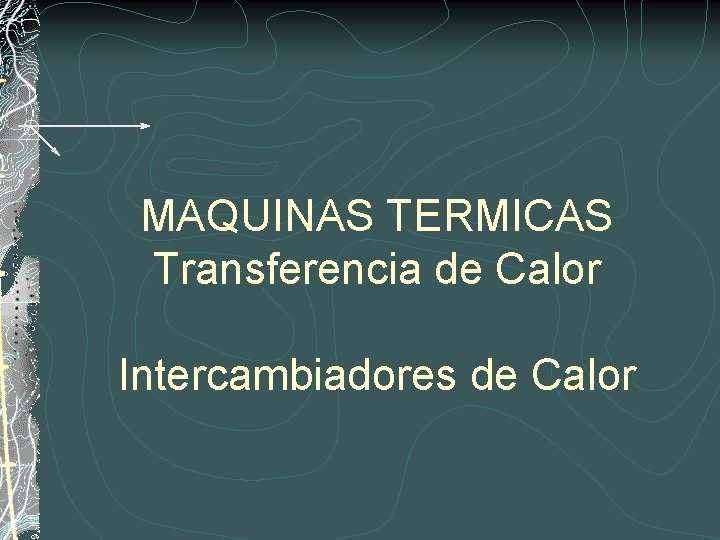 MAQUINAS TERMICAS Transferencia de Calor Intercambiadores de Calor 