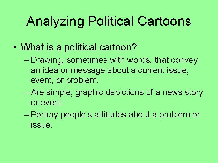 Analyzing Political Cartoons • What is a political cartoon? – Drawing, sometimes with words,