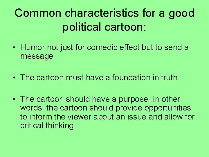 Common characteristics for a good political cartoon: • Humor not just for comedic effect