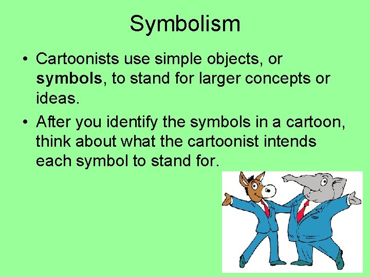 Symbolism • Cartoonists use simple objects, or symbols, to stand for larger concepts or