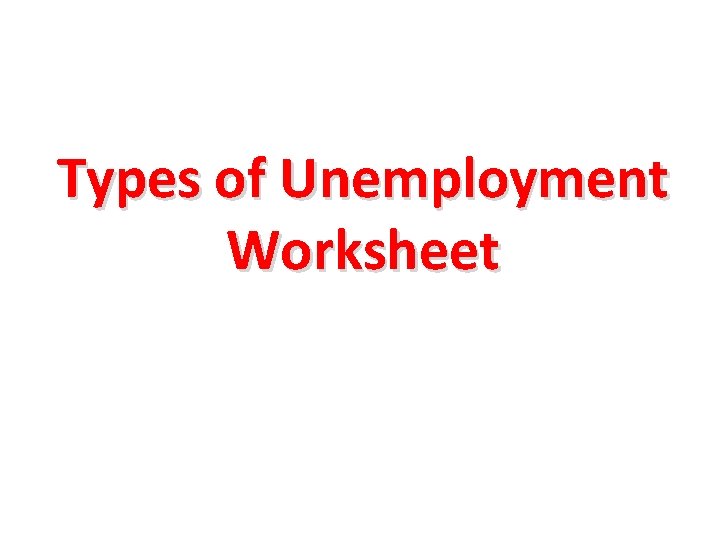 Types of Unemployment Worksheet 