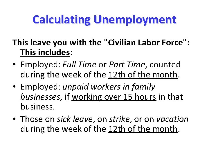 Calculating Unemployment This leave you with the "Civilian Labor Force": This includes: • Employed: