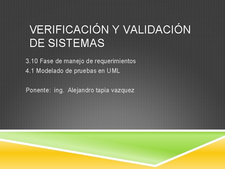 VERIFICACIÓN Y VALIDACIÓN DE SISTEMAS 3. 10 Fase de manejo de requerimientos 4. 1 VERIFICACIÓN Y VALIDACIÓN DE SISTEMAS 3. 10 Fase de manejo de requerimientos 4. 1
