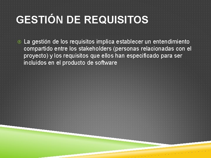 GESTIÓN DE REQUISITOS La gestión de los requisitos implica establecer un entendimiento compartido entre GESTIÓN DE REQUISITOS La gestión de los requisitos implica establecer un entendimiento compartido entre