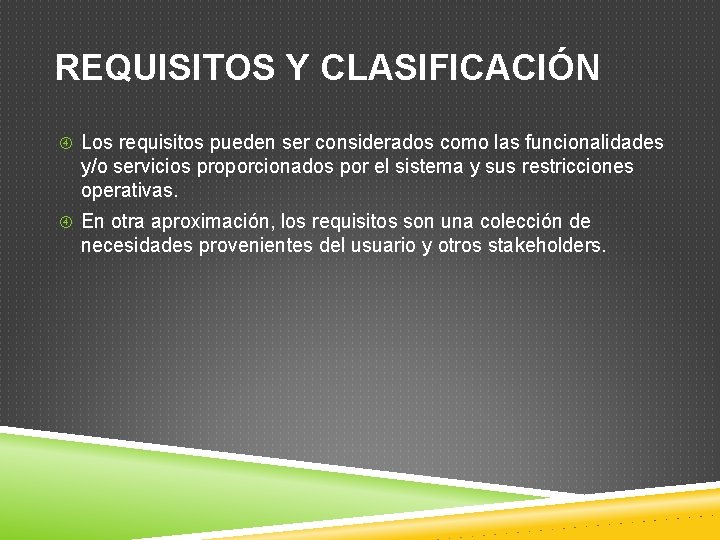 REQUISITOS Y CLASIFICACIÓN Los requisitos pueden ser considerados como las funcionalidades y/o servicios proporcionados REQUISITOS Y CLASIFICACIÓN Los requisitos pueden ser considerados como las funcionalidades y/o servicios proporcionados