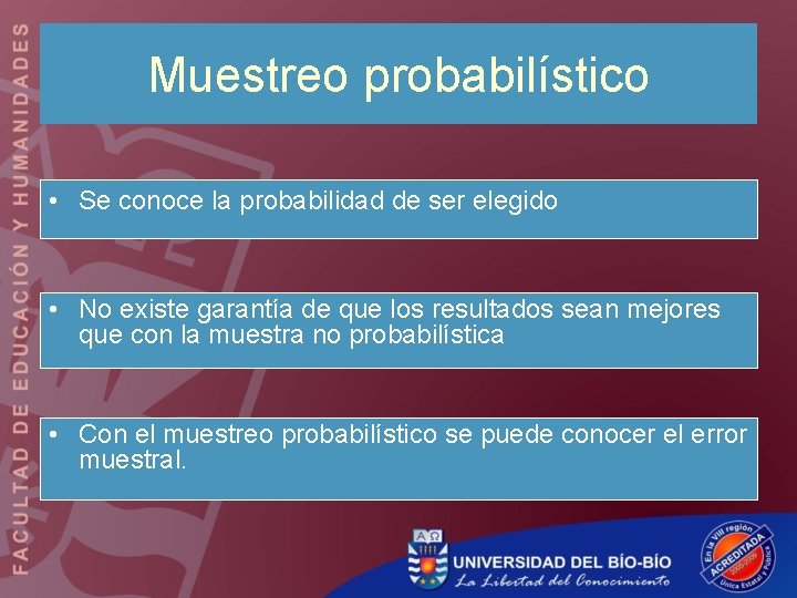 Muestreo probabilístico • Se conoce la probabilidad de ser elegido • No existe garantía